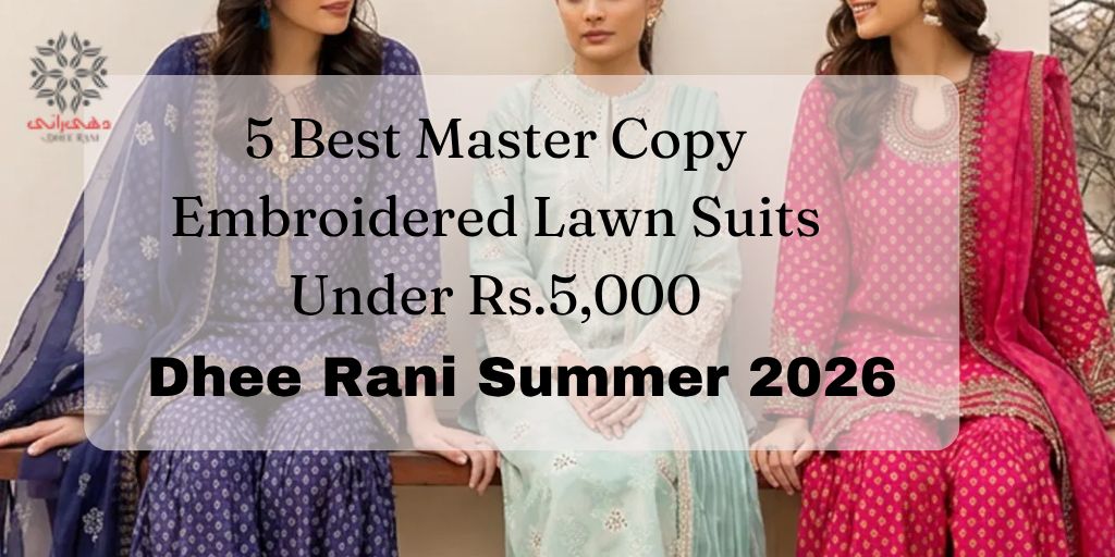 5 Best Master Copy Embroidered Lawn Suits Under Rs.5,000 - Dhee Rani Summer 2026