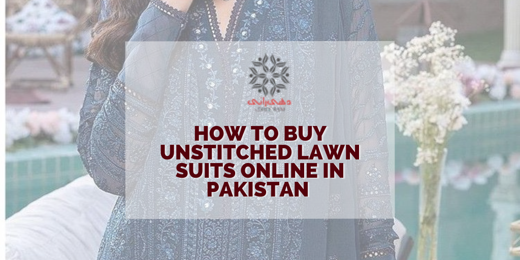 How to Buy Unstitched Lawn Suits Online in Pakistan — Complete Guide 2026